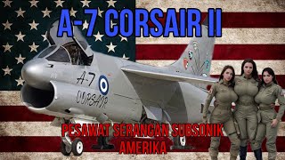 A7 Corsair II  Pesawat Serangan Subsonik Ringan [upl. by Beuthel787]