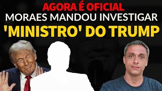 Agora é oficial Moraes mandou investigar um ministro do governo Americano [upl. by Animas]