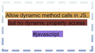 Allow dynamic method calls in JS but no dynamic property access [upl. by Fowler350]