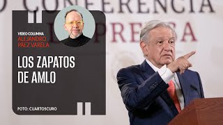 Los zapatos de AMLO Por Alejandro Páez Varela ¬ Video columna [upl. by Harmaning]