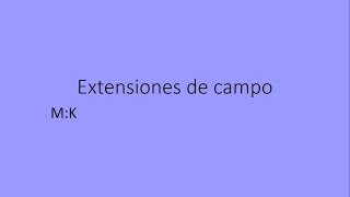 Extensiones de campoTeoría de Anillos campos y Teoría de Galois25 [upl. by Anelrihs]