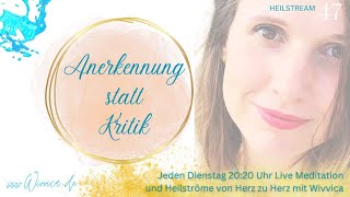 Anerkennung statt Kritik  LIVE Heilstrom Meditation mit WiVViCA [upl. by Anelram]