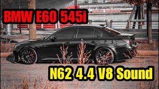 BMW E60 545i Pure N62 44 V8 Sound [upl. by Lotson627]