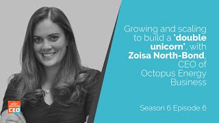 S6E6  Growing and scaling to build a double unicorn with CEO Zoisa NorthBond Octopus Energy [upl. by Ludwig]