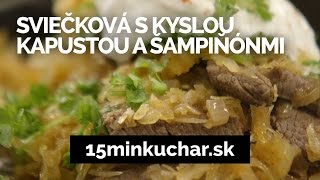 15min KUCHAR videorecept SVIEČKOVÁ S KYSLOU KAPUSTOU A ŠAMPIŇÓNMI [upl. by Dirtsa]