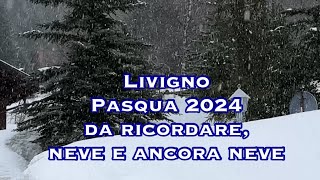 Livigno  Pasqua 2024 da ricordare neve e ancora neve [upl. by Opportuna]