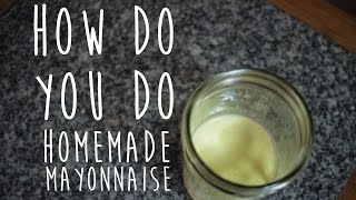 Homemade Mayonnaise Recipe How Do You Do [upl. by Alyt]