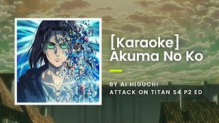 KARAOKE Akuma No Ko  Ai Higuchi  Attack On Titan S4 P2 ED [upl. by Lengel277]