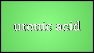 Uronic acid Meaning [upl. by Kailey189]