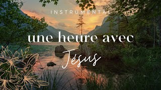 UNE HEURE AVEC JÉSUS  Instrumental Prayer Music  Adoration  Prière  Méditation  Contemplation [upl. by Ahsaet]