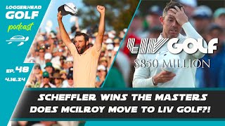 Scottie Scheffler WINS The Masters Rory McIlroy to LIV Golf Tiger looked good  Ep 48 [upl. by Eniamrahc]