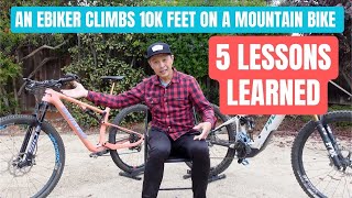 An ebiker climbs 10k feet on a mountain bike  5 lessons learned [upl. by Nnaaras685]