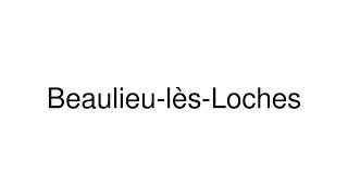 How to Pronounce BeaulieulèsLoches France [upl. by Gundry15]