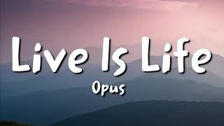 Opus  Live Is Life lyrics [upl. by Palermo]