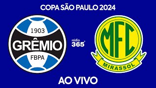 GRÊMIO X MIRASSOL l COPA SÃO PAULO 2024 l AO VIVO [upl. by Vachil]