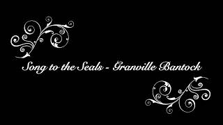 Song to the Seals  Granville Bantock [upl. by Elades394]