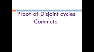 Proof of Disjoint cycles Commute [upl. by Nesnej551]