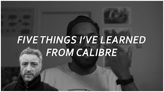 Five Things Ive Learned From Calibre  Drum amp Bass [upl. by Nathanael615]