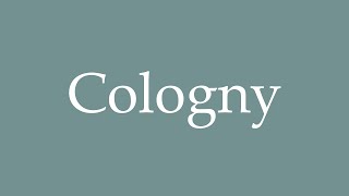 How to Pronounce Cologny Correctly in French [upl. by Maribelle812]