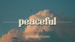 Peaceful Christian Playlist  soft worship music  Calming Christian [upl. by Ahsenrad]