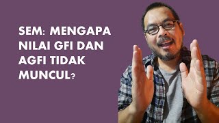 69 SEM Mengapa Nilai GFI dan AGFI Tidak Muncul [upl. by Nicolle]