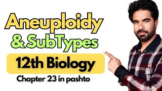 Aneuploidy amp its SubTypes  Class 12th Biology in pashto  Chapter 23 [upl. by Balcer]