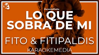 Fito amp Fitipaldis  Lo que sobra de mi KARAOKE Instrumental y letra [upl. by Sandi416]