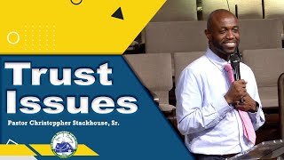 Trust Issues  Pastor Christoppher Stackhouse Sr [upl. by Jozef]