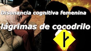 Disonancia cognitiva femenina lágrimas de cocodrilo [upl. by Godwin875]