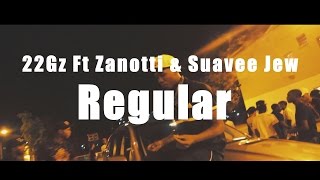 22Gz Ft Zanotti amp Suavee Jew  Regular Music Video [upl. by Arretnahs]