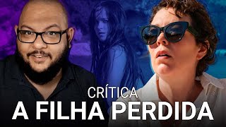 A FILHA PERDIDA Somos resto  Crítica do filme [upl. by Wiltsey]