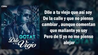 GOTAY  DILE A TU VIEJO LETRA 2015 [upl. by Benenson]