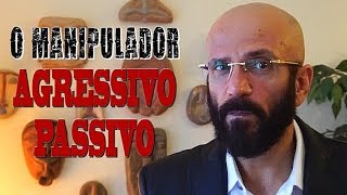 O MANIPULADOR AGRESSIVOPASSIVO  Marcos Lacerda [upl. by Merton]