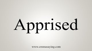 How To Say Apprised [upl. by Celik]