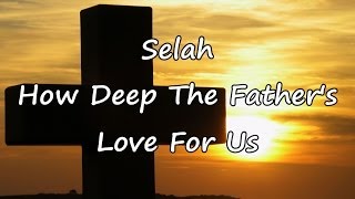 Selah  How Deep The Fathers Love For Us with lyrics [upl. by Uriisa6]