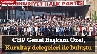 CHP Genel Başkanı Özel Kurultay delegeleri ile buluştu [upl. by Rowen]