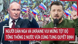 Bản tin thế giới Người dân NgaUkraine vui mừng tột độ Tổng thống 2 nước quyết định Nóng’ [upl. by Leahcimaj]