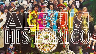 LA HISTORIA DEL SGT PEPPERS LONELY HEARTS CLUB BAND DE THE BEATLES  ÁLBUMHISTÓRICO [upl. by Ahsatal728]