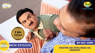 NEW Ep 4096  Khatre Me Tapu Sena Ka Mission I Taarak Mehta Ka Ooltah Chashmah  तारक मेहता [upl. by Ylyl]