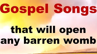 Worship Songs To Open Barren Womb And Bear Children unto God  Worship Songs Gospel Songs Playlist [upl. by Tnarg]