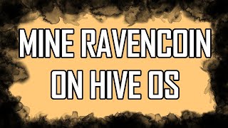 How To Mine Ravencoin on Hive OS [upl. by Candie]