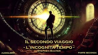 Stephen Baxter  Il secondo viaggio  Lincognita tempo Parte seconda di due [upl. by Anitsirt]