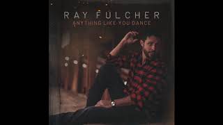 Ray Fulcher  Anything Like You Dance Audio [upl. by Ientruoc]