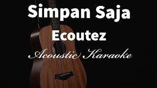 Simpan Saja  Ecoutez  Acoustic Karaoke [upl. by Sammer]