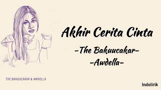 Akhir Cerita Cinta  The Bakuucakar Awdella  Lirik Lagu [upl. by Haldi]