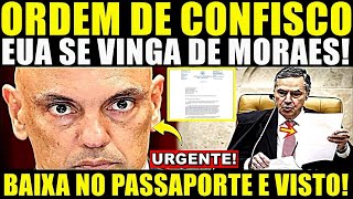 ACABOU DE EXPLODIR ORDEM DE CONFISCO CHEGOU EUA SE VINGA DE MORAES BAIXA NO PASSAPORTE E VISTO [upl. by Erleena582]