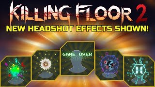 Killing Floor 2  HEADSHOT EFFECTS BUNDLE 2 Showing Off New Hs Effects [upl. by Alake]