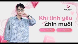 KHI TÌNH YÊU CHÍN MUỒI  KHẢ HIỆP x LÊ QUỐC KIỆM  LƯƠNG ÂM NHẠC COVER [upl. by Eeltrebor]