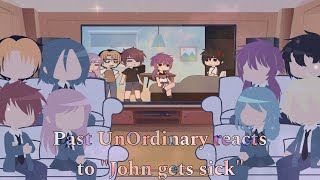 Past UnOrdinary reacts to quotJohn gets sickquot [upl. by Heron996]