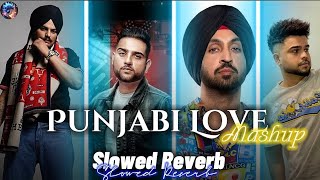 Punjabi Love Mashup Slowed Reverb Sidhu Moose Wala  Karan Aujla Diljit Dosanjh  Akhil  Kaka [upl. by Carleen]